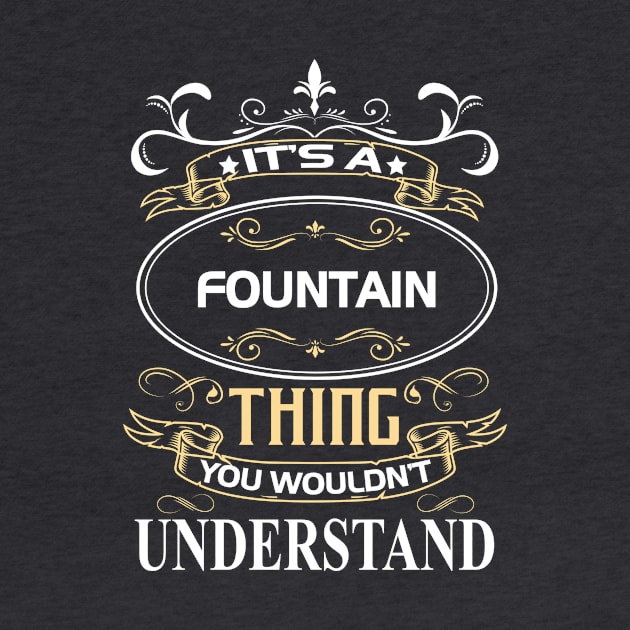 Fountain Name Shirt It's A Fountain Thing You Wouldn't Understand by Sparkle Ontani